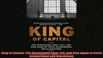 Most popular  King of Capital The Remarkable Rise Fall and Rise Again of Steve Schwarzman and