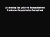 [PDF] Assembling The Lyric Self: Authorship from Troubadour Song to Italian Poetry Book Read