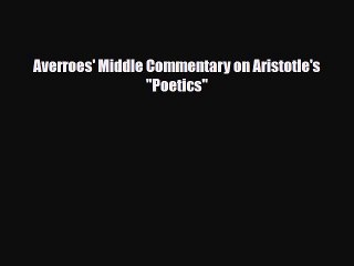 [PDF] Averroes' Middle Commentary on Aristotle's Poetics Download Online