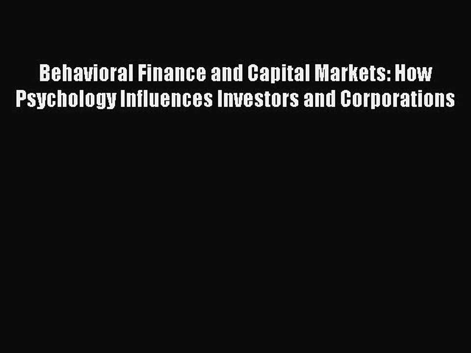 Read Behavioral Finance and Capital Markets: How Psychology Influences Investors and Corporations
