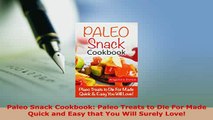 PDF  Paleo Snack Cookbook Paleo Treats to Die For Made Quick and Easy that You Will Surely Read Full Ebook