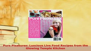 PDF  Pure Pleasures Luscious Live Food Recipes from the Glowing Temple Kitchen Download Full Ebook