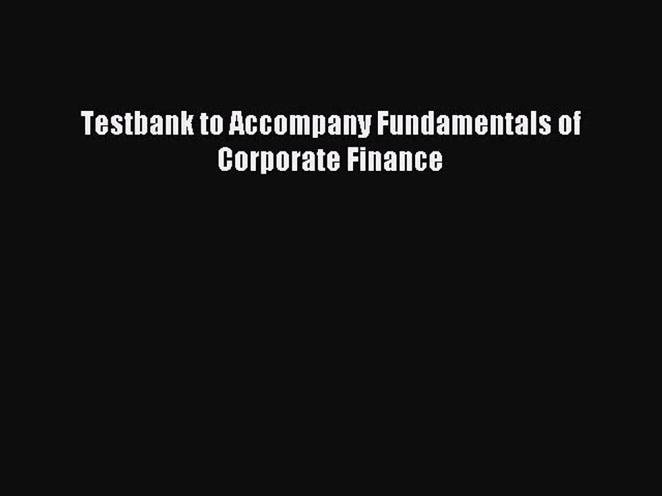 Read Testbank to Accompany Fundamentals of Corporate Finance Ebook Free