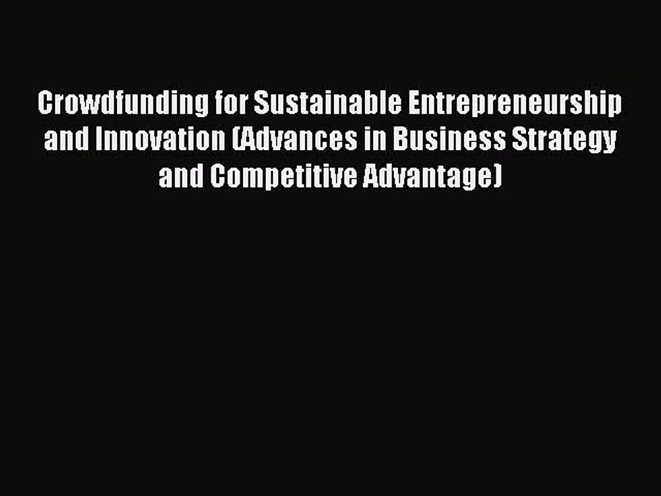 Download Crowdfunding for Sustainable Entrepreneurship and Innovation (Advances in Business