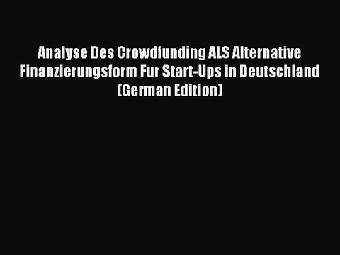 Read Analyse Des Crowdfunding ALS Alternative Finanzierungsform Fur Start-Ups in Deutschland