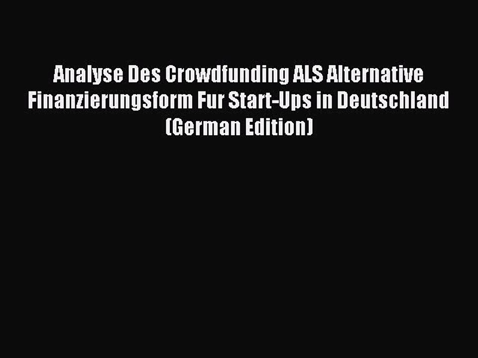 Read Analyse Des Crowdfunding ALS Alternative Finanzierungsform Fur Start-Ups in Deutschland