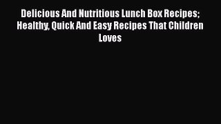 [PDF] Delicious And Nutritious Lunch Box Recipes  Healthy Quick And Easy Recipes That Children