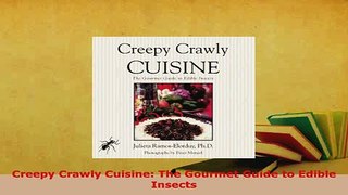 Download  Creepy Crawly Cuisine The Gourmet Guide to Edible Insects PDF Full Ebook