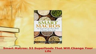 PDF  Smart Macros 52 Superfoods That Will Change Your Life Read Online