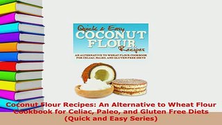 PDF  Coconut Flour Recipes An Alternative to Wheat Flour Cookbook for Celiac Paleo and Gluten Read Full Ebook