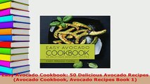 Download  Easy Avocado Cookbook 50 Delicious Avocado Recipes Avocado Cookbook Avocado Recipes Book R