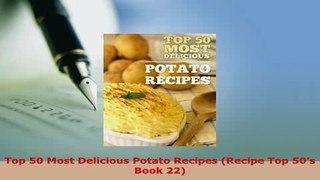 Download  Top 50 Most Delicious Potato Recipes Recipe Top 50s Book 22 PDF Full Ebook