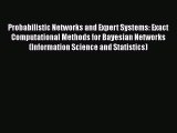 Read Probabilistic Networks and Expert Systems: Exact Computational Methods for Bayesian Networks