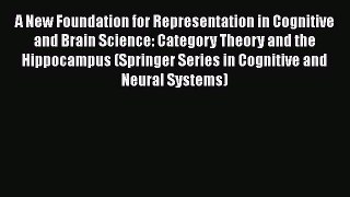 Read A New Foundation for Representation in Cognitive and Brain Science: Category Theory and