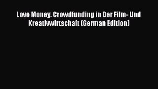 Download Love Money. Crowdfunding in Der Film- Und Kreativwirtschaft (German Edition) PDF Free