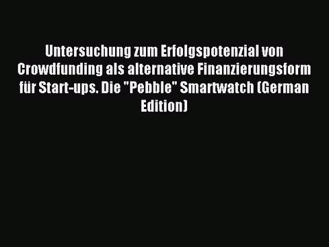 Read Untersuchung zum Erfolgspotenzial von Crowdfunding als alternative Finanzierungsform für