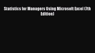 Read Statistics for Managers Using Microsoft Excel (7th Edition) Ebook Free