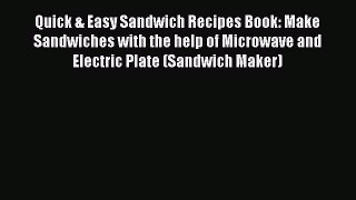 [Read PDF] Quick & Easy Sandwich Recipes Book: Make Sandwiches with the help of Microwave and