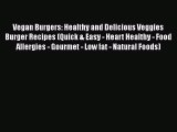 [Read PDF] Vegan Burgers: Healthy and Delicious Veggies Burger Recipes (Quick & Easy - Heart