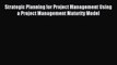 Read Strategic Planning for Project Management Using a Project Management Maturity Model Ebook