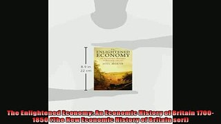 One of the best  The Enlightened Economy An Economic History of Britain 17001850 The New Economic