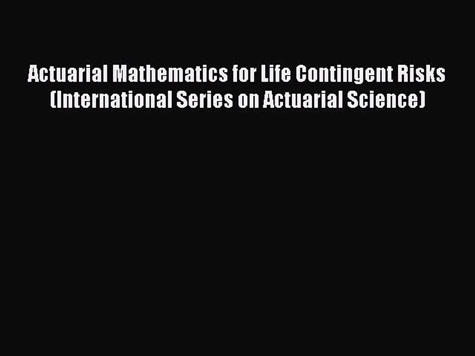 Read Actuarial Mathematics for Life Contingent Risks (International Series on Actuarial Science)