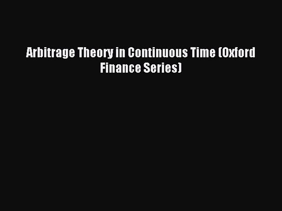 Read Arbitrage Theory in Continuous Time (Oxford Finance Series) Ebook Free