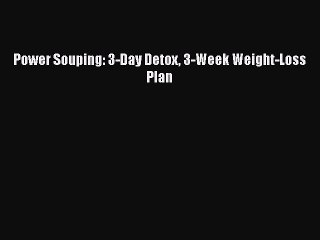 [PDF] Power Souping: 3-Day Detox 3-Week Weight-Loss Plan  Full EBook