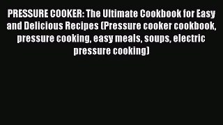 [PDF] PRESSURE COOKER: The Ultimate Cookbook for Easy and Delicious Recipes (Pressure cooker