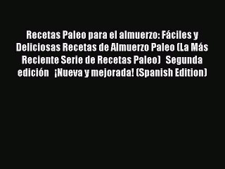 Download Video: [Download] Recetas Paleo para el almuerzo: Fáciles y Deliciosas Recetas de Almuerzo Paleo (La