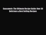 [PDF] Guacamole :The Ultimate Recipe Guide: Over 30 Delicious & Best Selling Recipes  Full