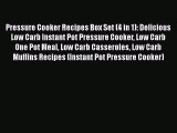 [Download] Pressure Cooker Recipes Box Set (4 in 1): Delicious Low Carb Instant Pot Pressure