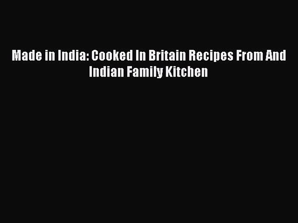 [Download] Made in India: Cooked In Britain Recipes From And Indian Family Kitchen Free Books