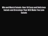 [PDF] Mix and Match Salads: Over 30 Easy and Delicious Salads and Dressings That Will Make