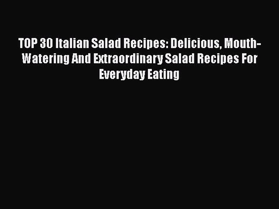 [Read PDF] TOP 30 Italian Salad Recipes: Delicious Mouth-Watering And Extraordinary Salad Recipes