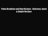 [Download] Paleo Breakfast and Raw Recipes - Delicious Quick & Simple Recipes  Book Online