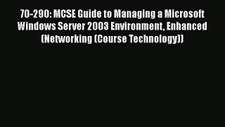 Read 70-290: MCSE Guide to Managing a Microsoft Windows Server 2003 Environment Enhanced (Networking