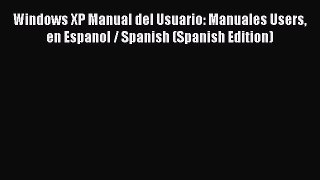 Read Windows XP Manual del Usuario: Manuales Users en Espanol / Spanish (Spanish Edition) Ebook