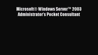 Download Microsoft® Windows Server™ 2003 Administrator's Pocket Consultant PDF Online