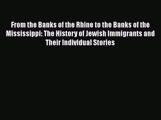 Download Video: Download From the Banks of the Rhine to the Banks of the Mississippi: The History of Jewish