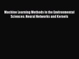 Download Machine Learning Methods in the Environmental Sciences: Neural Networks and Kernels