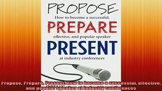 READ book  Propose Prepare Present How to become a successful effective and popular speaker at Online Free