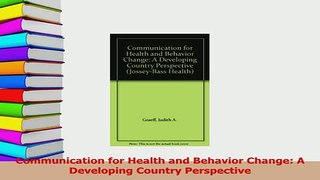 Download  Communication for Health and Behavior Change A Developing Country Perspective PDF Online