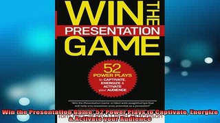 Downlaod Full PDF Free  Win the Presentation Game 52 Power Plays to Captivate Energize  Activate your Audience Free Online