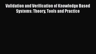 Read Validation and Verification of Knowledge Based Systems: Theory Tools and Practice Ebook