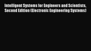 Read Intelligent Systems for Engineers and Scientists Second Edition (Electronic Engineering