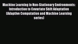 Read Machine Learning in Non-Stationary Environments: Introduction to Covariate Shift Adaptation