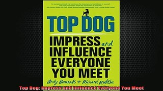 READ FREE Ebooks  Top Dog Impress and Influence Everyone You Meet Full EBook