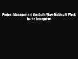 Read Project Management the Agile Way: Making It Work in the Enterprise Ebook Free