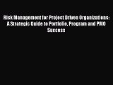 Read Risk Management for Project Driven Organizations: A Strategic Guide to Portfolio Program